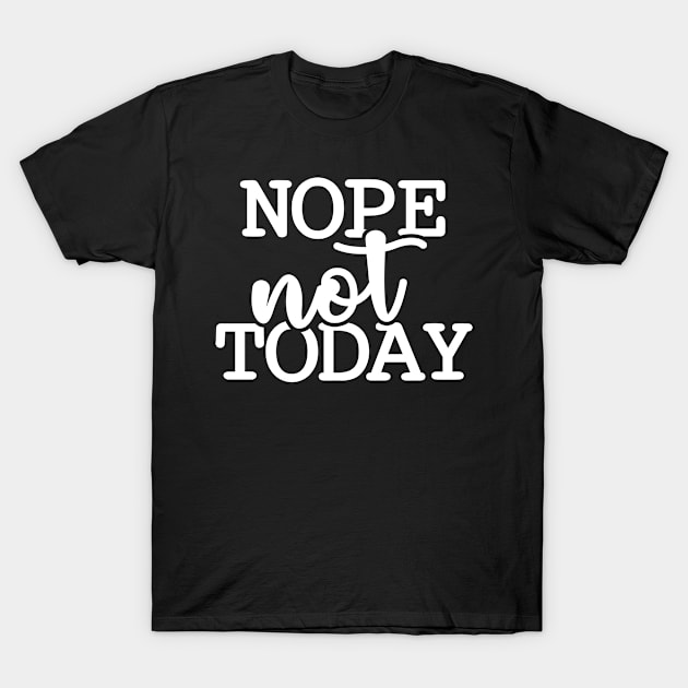 Nope not Today! T-Shirt by MaikaeferDesign